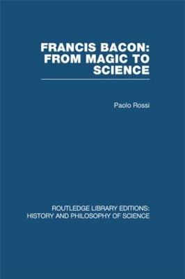 Francis Bacon: From Magic to Science - Rossi, Paolo