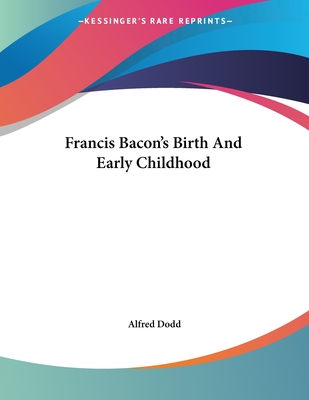 Francis Bacon's Birth and Early Childhood - Dodd, Alfred