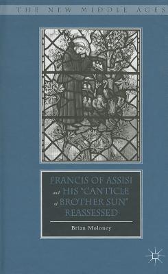 Francis of Assisi and His "Canticle of Brother Sun" Reassessed - Moloney, B