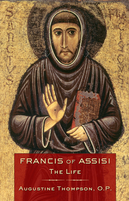 Francis of Assisi: The Life - Thompson, Augustine