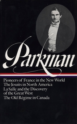Francis Parkman: France and England in North America Vol. 1 (LOA #11): Pioneers of France in the New World / The Jesuits in North America / La Salle  and the Discovery of the Great West / The Old Rgime in Canada - Parkman, Francis
