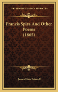 Francis Spira and Other Poems (1865)
