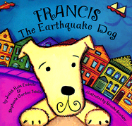 Francis, the Earthquake Dog - Enderle, Judith Ross, and Chronicle Books, and Tessler, Stephanie Gordon