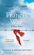 Franci's War: The incredible true story of one woman's survival of the Holocaust