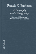Francis X. Bushman: A Biography and Filmography - Maturi, Richard J, and Maturi, Mary Buckingham