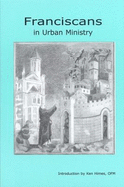 Franciscans in Urban Ministry - Himes, Kenneth R