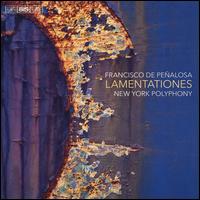 Francisco de Pealosa: Lamentationes - New York Polyphony