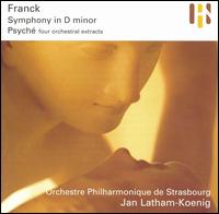 Franck: Symphony in D Minor; Psych (Four Orchestral Extracts) - Orchestre Philharmonique de Strasbourg; Jan Latham-Koenig (conductor)