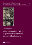 Franckreichs Geist (1689): Argumentatives Handeln in der Fruehaufklaerung