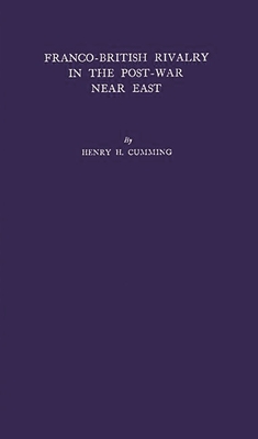 Franco-British Rivalry in the Post-War Near East: The Decline of French Influence - Cumming, Henry Harford, and Unknown