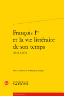 Francois Ier Et La Vie Litteraire de Son Temps (1515-1547)