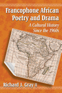 Francophone African Poetry and Drama: A Cultural History Since the 1960s