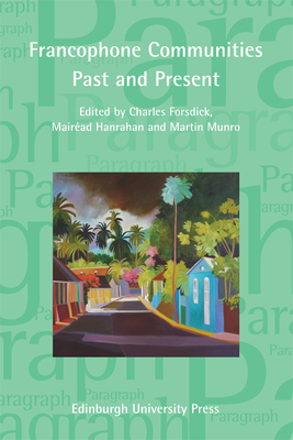 Francophone Communities Past and Present 2014: Paragraph Special Issue (Vol 37, Issue 2) - Forsdick, Charles (Editor), and Hanrahan, Mairead (Editor), and Munro, Martin (Editor)