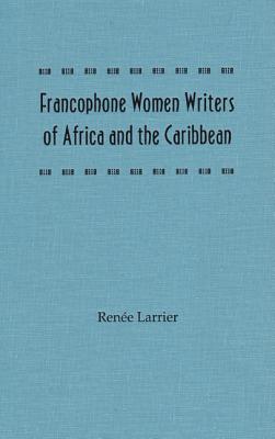 Francophone Women Writers of Africa and the Caribbean - Larrier, Renee