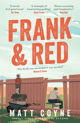 Frank and Red: The 'warm-hearted, weepy, riotously funny, feel-good' story of an unlikely friendship. - Coyne, Matt