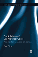 Frank Ankersmit's Lost Historical Cause: A Journey from Language to Experience