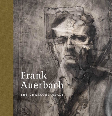 Frank Auerbach: The Charcoal Heads - Wright, Barnaby, and Tibn, Colm