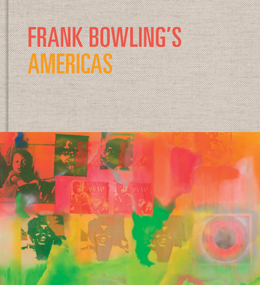 Frank Bowling's Americas: New York, 1966-75 - Bowling, Frank, and Thring, Reto (Editor), and Tommasino, Akili (Editor)