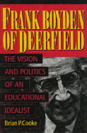 Frank Boyden of Deerfield: The Vision and Politics of an Educational Idealist