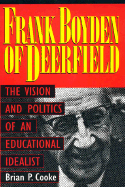 Frank Boyden of Deerfield: The Vision and Politics of an Educational Idealist