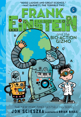 Frank Einstein and the Bio-Action Gizmo (Frank Einstein #5): Book Five - Scieszka, Jon