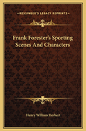 Frank Forester's Sporting Scenes and Characters