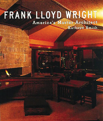 Frank Lloyd Wright: America's Master Architect - Smith, Kathryn