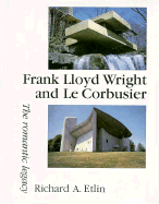 Frank Lloyd Wright and Le Corbusier: The Romantic Legacy - Etlin, Richard A