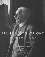 Frank Lloyd Wright in New York: The Plaza Years, 1954-1959