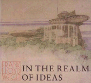 Frank Lloyd Wright: In the Realm of Ideas