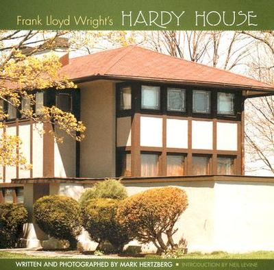 Frank Lloyd Wright's Hardy House - Hertzberg, Mark (Photographer), and Levine, Neil, Mr. (Introduction by)