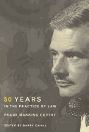 Frank Manning Covert: Fifty Years in the Practice of Law