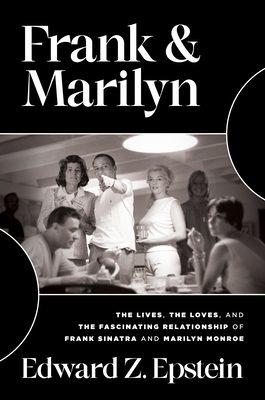 Frank & Marilyn: The Lives, the Loves, and the Fascinating Relationship of Frank Sinatra and Marilyn Monroe - Epstein, Edward Z