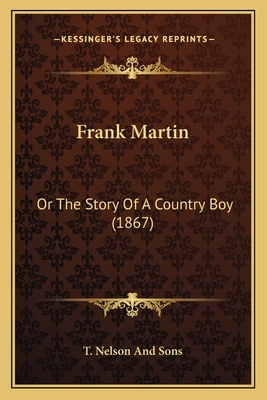 Frank Martin: Or The Story Of A Country Boy (1867) - T Nelson and Sons