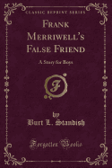 Frank Merriwell's False Friend: A Story for Boys (Classic Reprint)