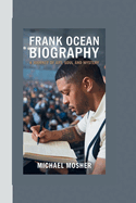 Frank Ocean Biography: A Journey of Art, Soul and Mystery