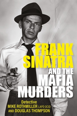 Frank Sinatra and the Mafia Murders - Thompson, Douglas, and Rothmiller, Mike