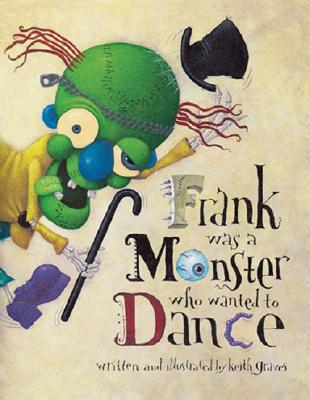 Frank Was a Monster Who Wanted to Dance - Graves, Keith
