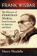 Frank Wisbar: The Director of Ferryman Maria, from Germany to America and Back