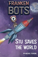 Frankenbots: Stu Saves the World