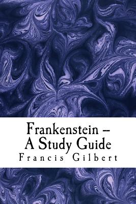 Frankenstein -- A Study Guide - Gilbert, Francis