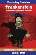 Frankenstein (Annotated) Vocabulary Stretcher: Adapted by Lazlo Ferran