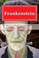 Frankenstein: Frankenstein by Mary Wollstonecraft (Godwin) Shelley