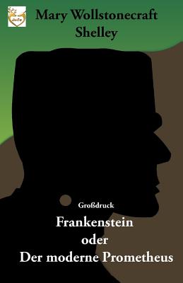 Frankenstein oder Der moderne Prometheus (Grodruck) - Widtmann, Heinz (Translated by), and Shelley, Mary Wollstonecraft