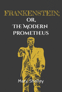 Frankenstein; or, the Modern Prometheus