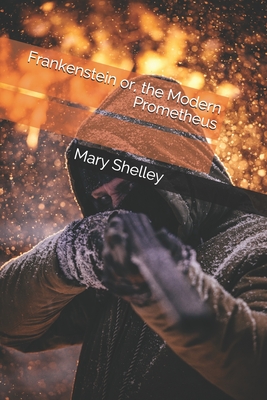 Frankenstein or, the Modern Prometheus - Shelley, Mary
