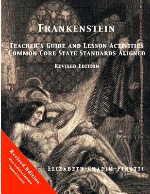 Frankenstein Teacher's Guide and Lesson Activities Common Core State Standards Aligned: Revised Edition - Chapin-Pinotti, Elizabeth