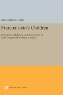 Frankenstein's Children: Electricity, Exhibition, and Experiment in Early-Nineteenth-Century London