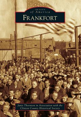 Frankfort - Thornton in Association with the Clinton County Historical Society, Janis