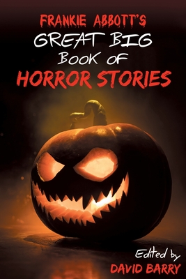Frankie Abbott's Great Big Book of Horror Stories - Barry, David (Editor)